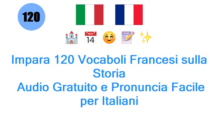 Impara 120 Vocaboli Francesi sulla Storia: Audio Gratuito e Pronuncia Facile per Italiani